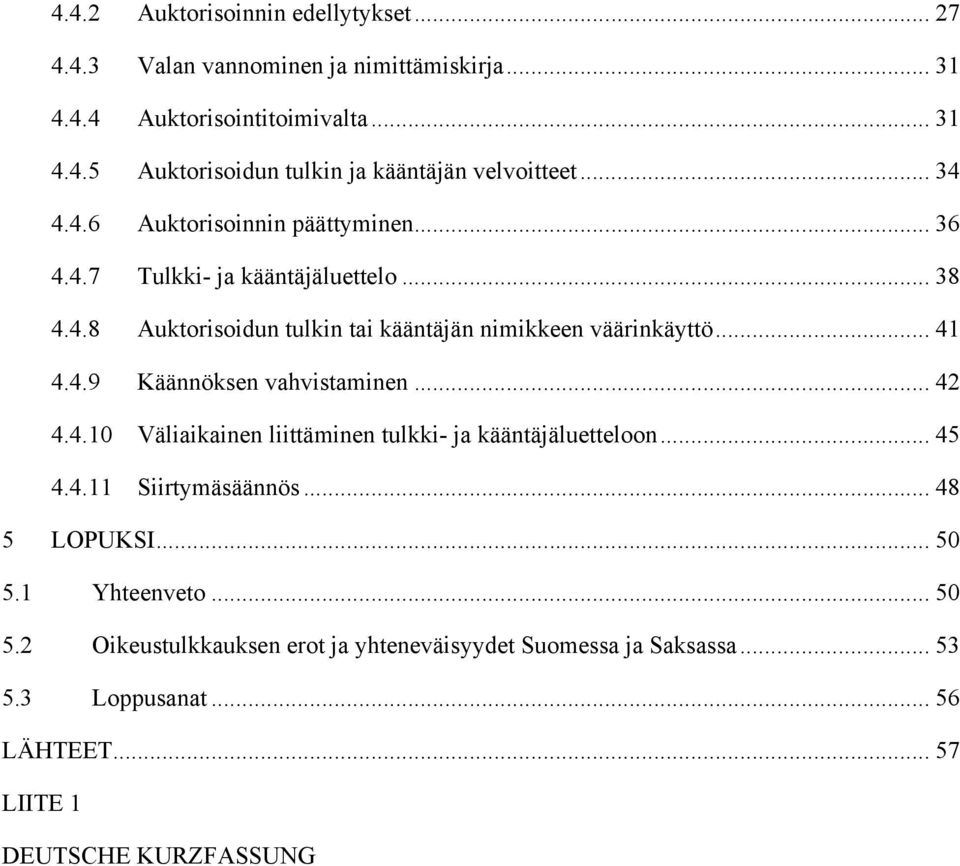 .. 42 4.4.10 Väliaikainen liittäminen tulkki- ja kääntäjäluetteloon... 45 4.4.11 Siirtymäsäännös... 48 5 LOPUKSI... 50 5.