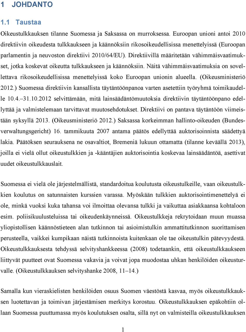 Direktiivillä määritetään vähimmäisvaatimukset, jotka koskevat oikeutta tulkkaukseen ja käännöksiin.