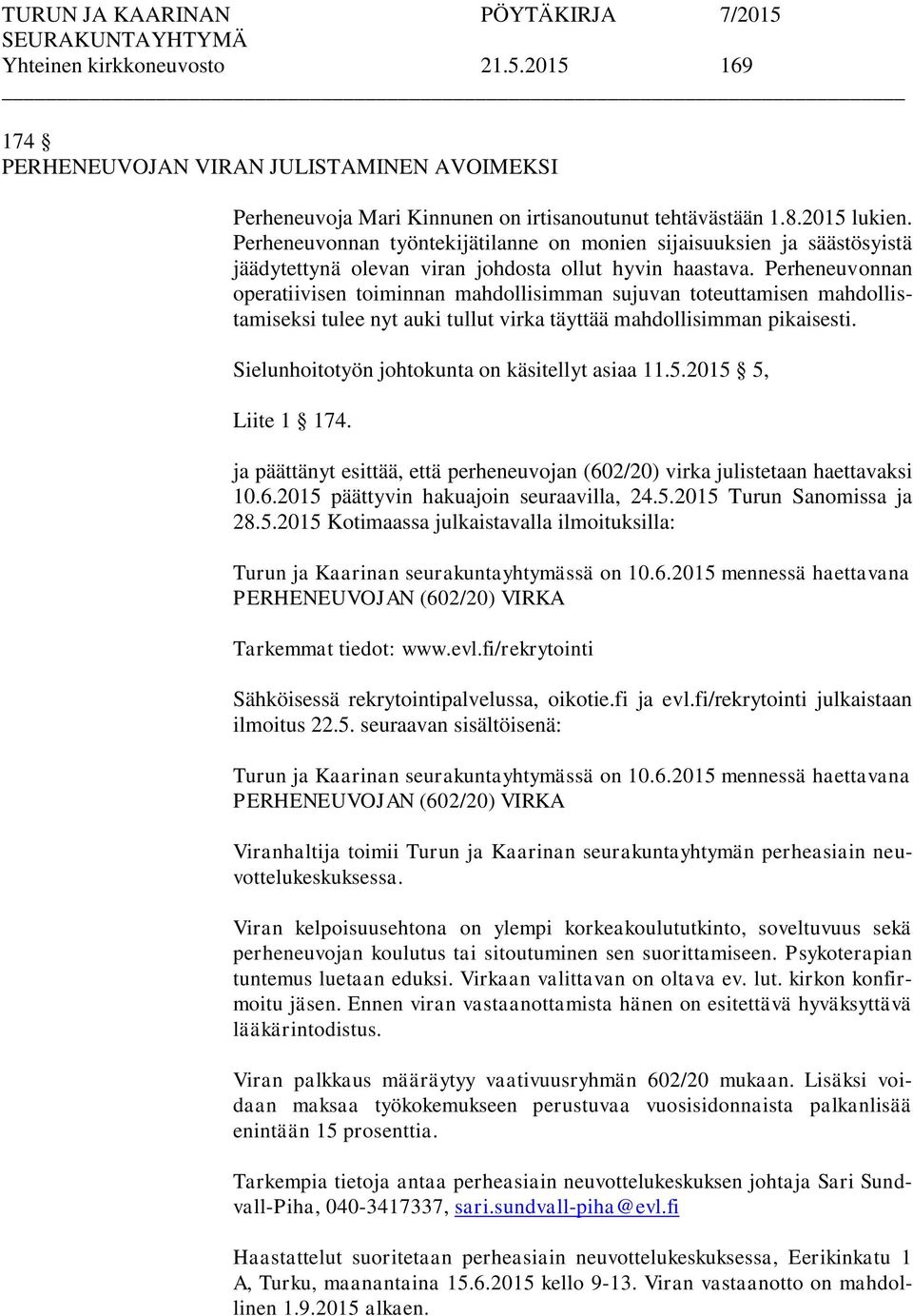 Perheneuvonnan operatiivisen toiminnan mahdollisimman sujuvan toteuttamisen mahdollistamiseksi tulee nyt auki tullut virka täyttää mahdollisimman pikaisesti.