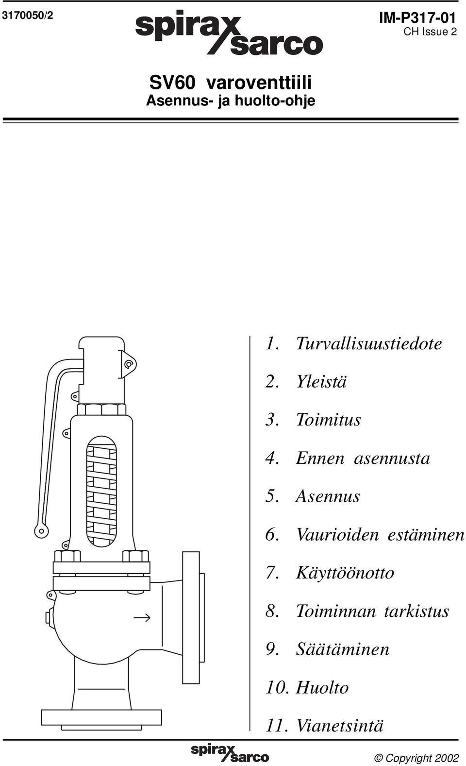 Ennen asennusta 5. Asennus 6. Vaurioiden estäminen 7. Käyttöönotto 8.