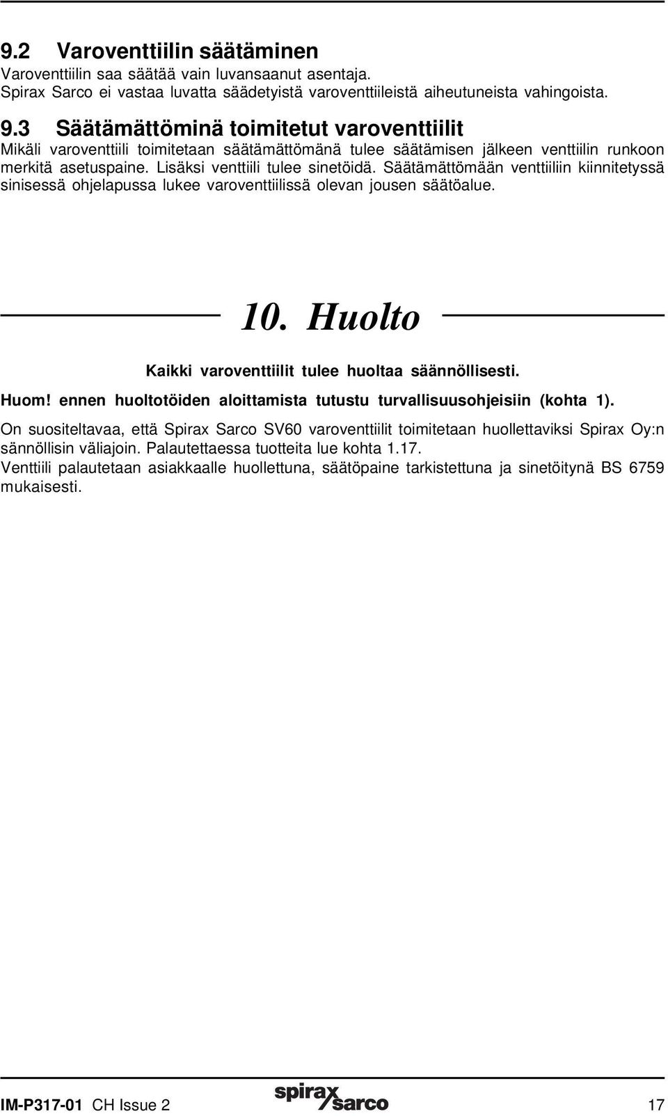 Säätämättömään venttiiliin kiinnitetyssä sinisessä ohjelapussa lukee varoventtiilissä olevan jousen säätöalue. 10. Huolto Kaikki varoventtiilit tulee huoltaa säännöllisesti. Huom!