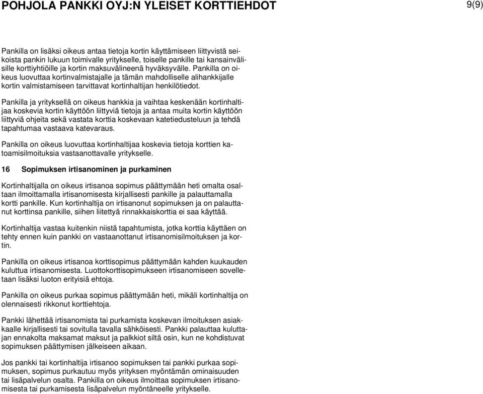 Pankilla on oikeus luovuttaa kortinvalmistajalle ja tämän mahdolliselle alihankkijalle kortin valmistamiseen tarvittavat kortinhaltijan henkilötiedot.