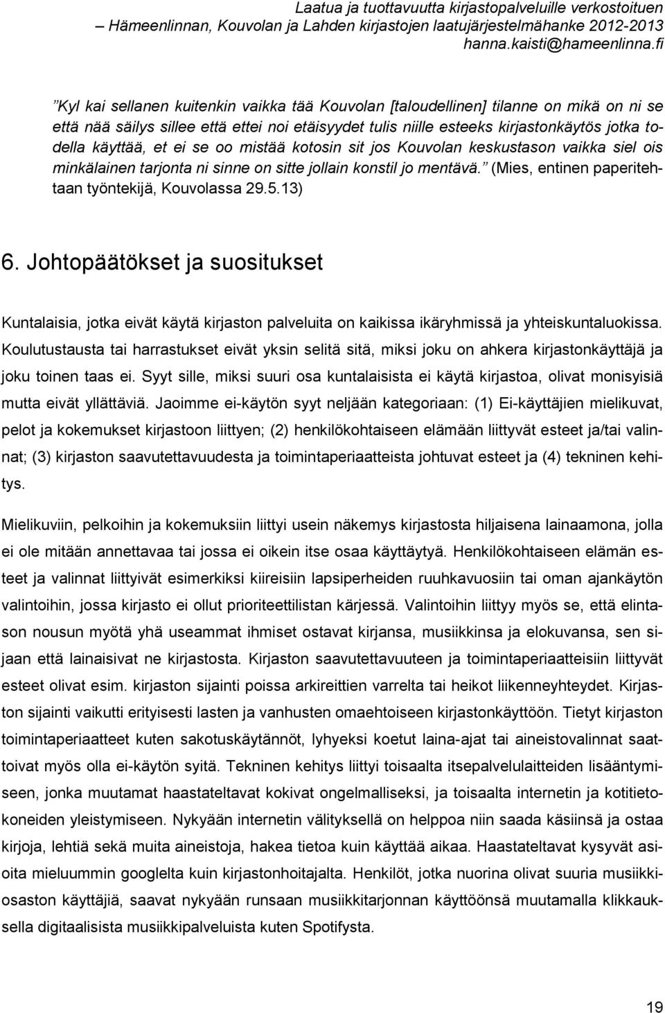 Johtopäätökset ja suositukset Kuntalaisia, jotka eivät käytä kirjaston palveluita on kaikissa ikäryhmissä ja yhteiskuntaluokissa.