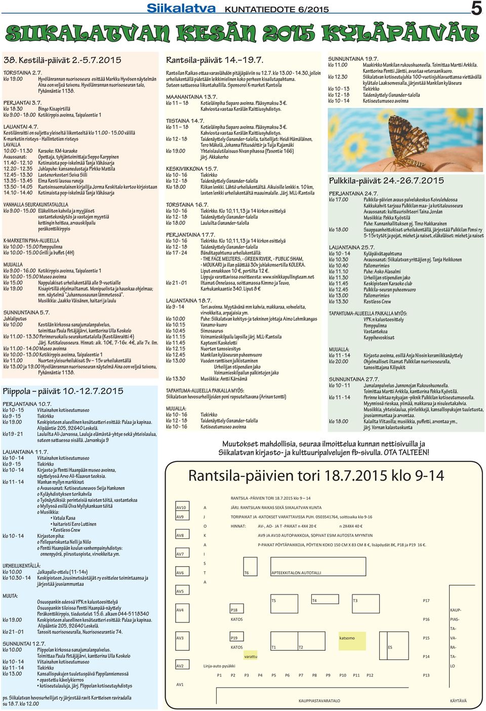 00 Kotikirppis avoinna, Taipaleentie 1 Lauantai 4.7. Kestilänraitti on suljettu yleiseltä liikenteeltä klo 11.00-15.00 välillä K-marketin risteys - Hallintotien risteys Lavalla 10.00-11.