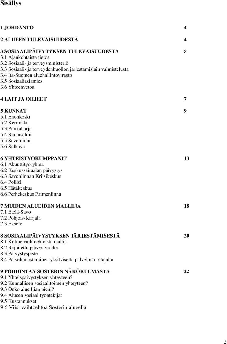 3 Punkaharju 5.4 Rantasalmi 5.5 Savonlinna 5.6 Sulkava 6 YHTEISTYÖKUMPPANIT 13 6.1 Akuuttityöryhmä 6.2 Keskussairaalan päivystys 6.3 Savonlinnan Kriisikeskus 6.4 Poliisi 6.5 Hätäkeskus 6.