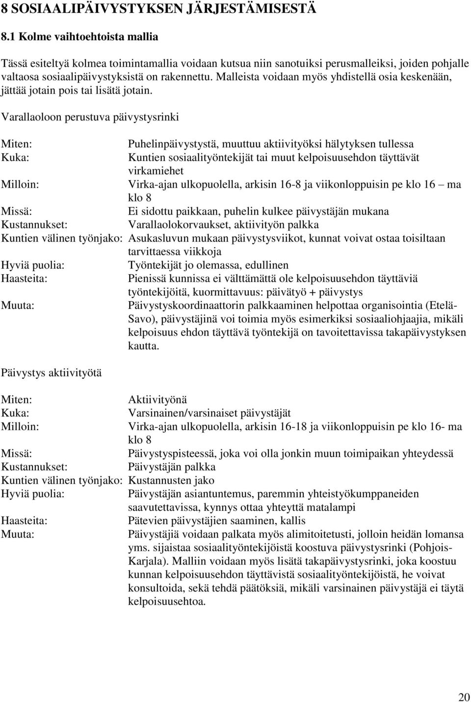 Malleista voidaan myös yhdistellä osia keskenään, jättää jotain pois tai lisätä jotain.