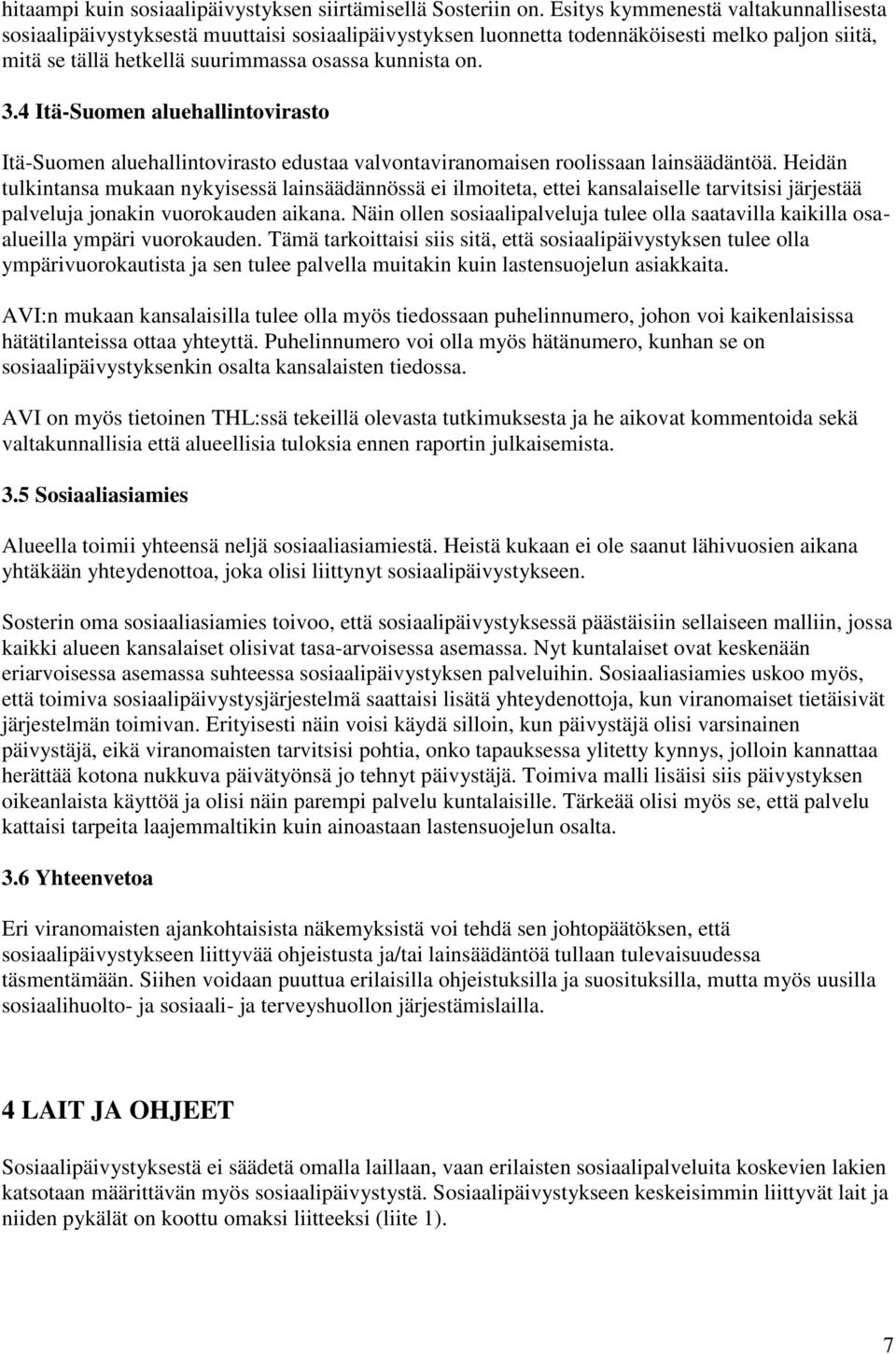 4 Itä-Suomen aluehallintovirasto Itä-Suomen aluehallintovirasto edustaa valvontaviranomaisen roolissaan lainsäädäntöä.
