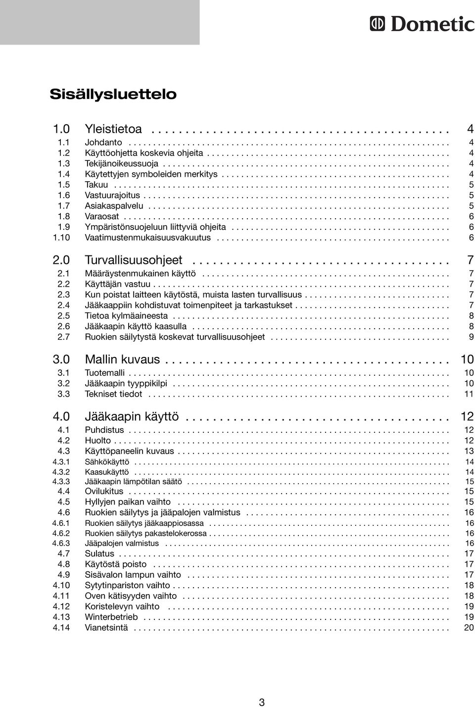 6 Vastuurajoitus............................................................... 5.7 Asiakaspalvelu.............................................................. 5.8 Varaosat................................................................... 6.