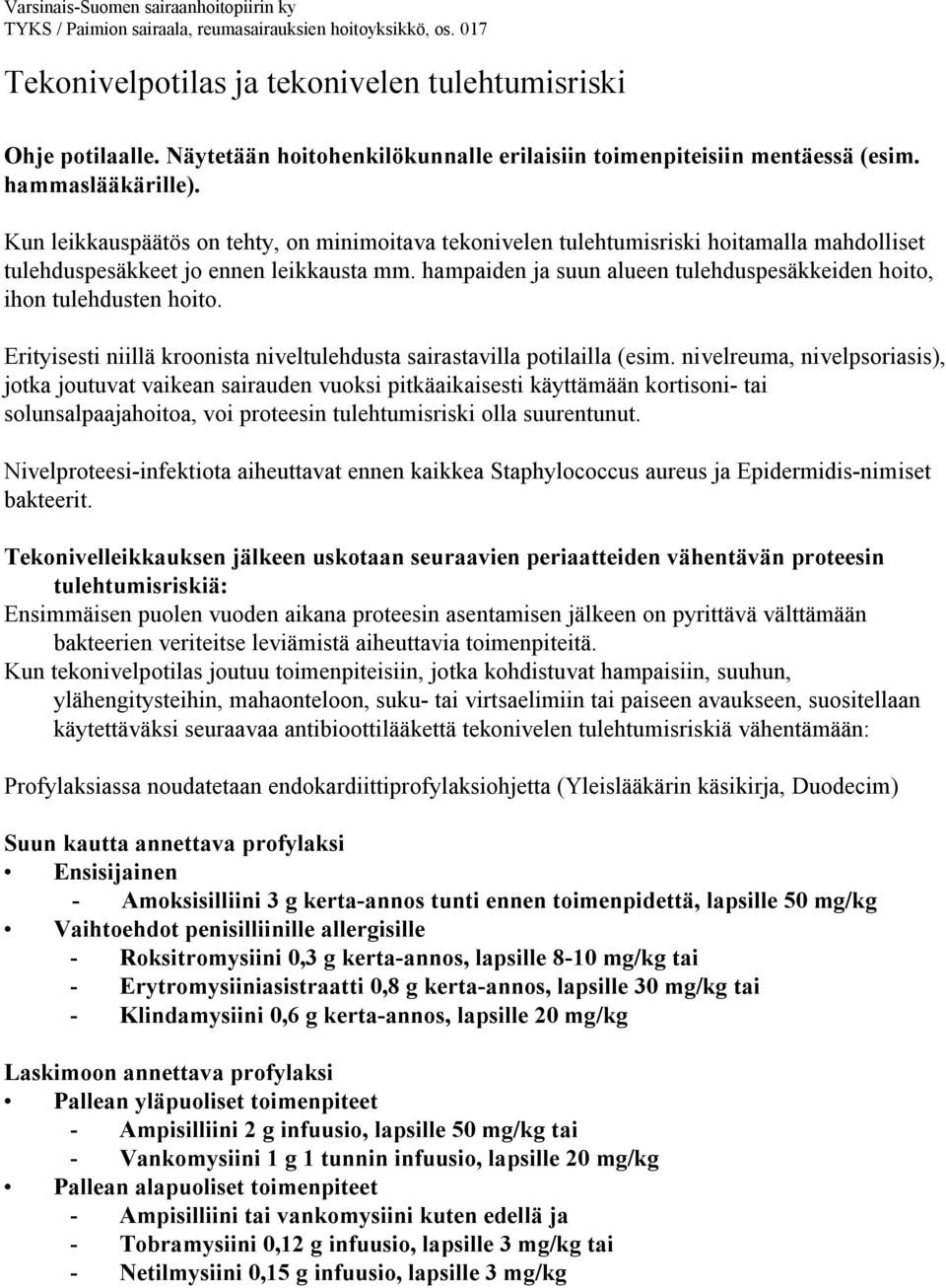 Kun leikkauspäätös on tehty, on minimoitava tekonivelen tulehtumisriski hoitamalla mahdolliset tulehduspesäkkeet jo ennen leikkausta mm.