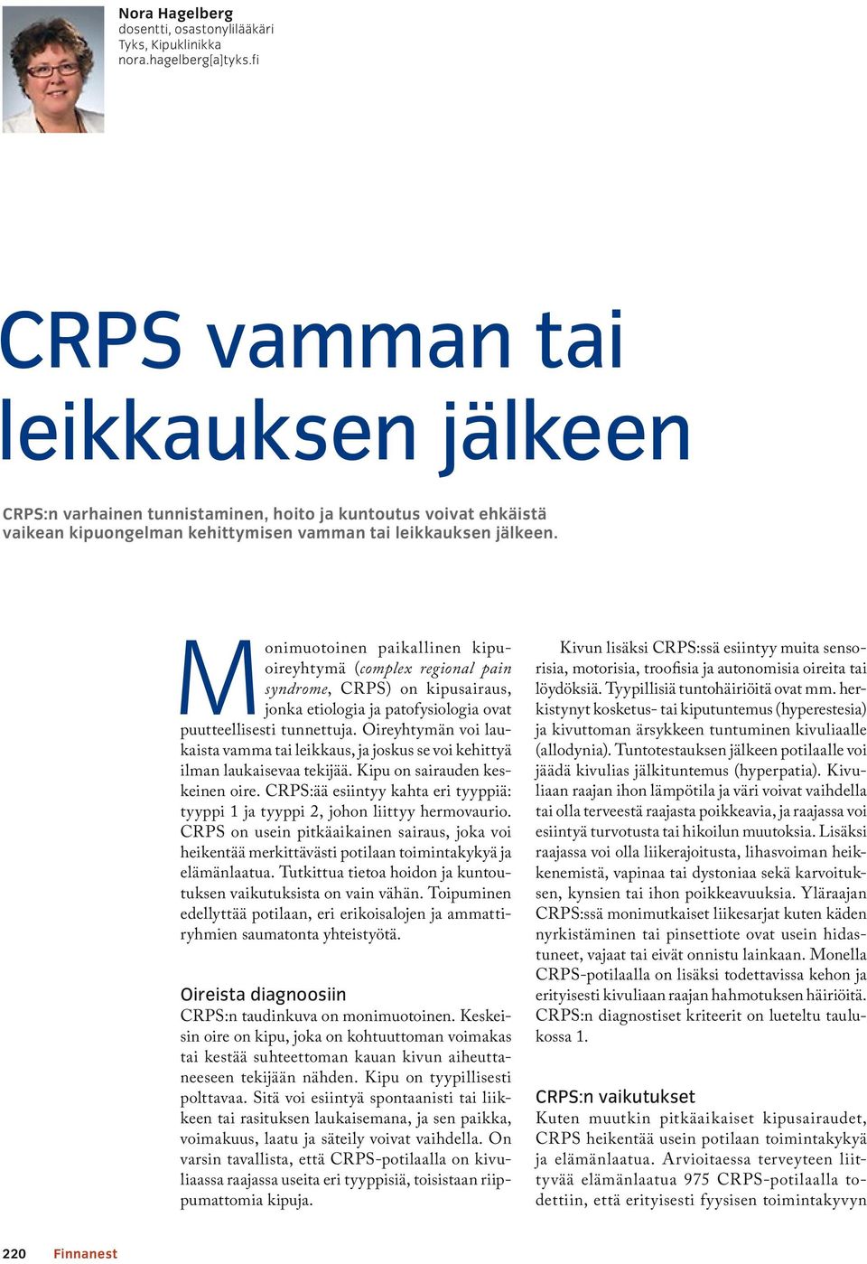 Monimuotoinen paikallinen kipuoireyhtymä (complex regional pain syndrome, CRPS) on kipusairaus, jonka etiologia ja pato fysio logia ovat puutteel lisesti tunnettuja.