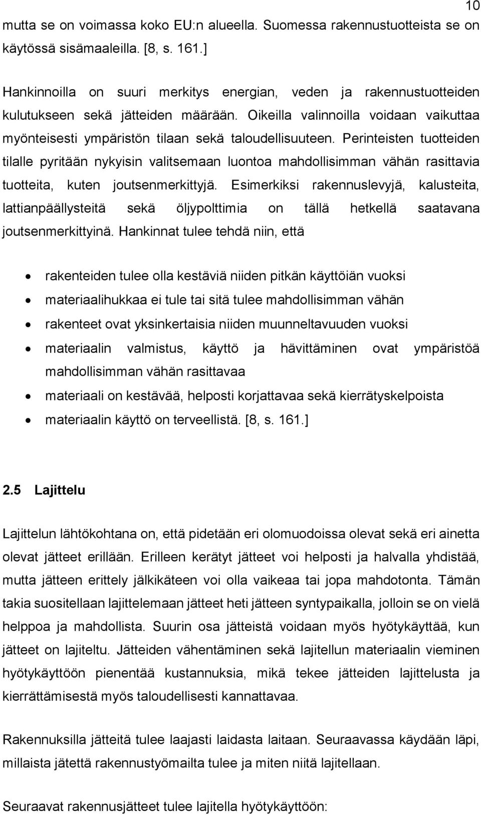 Oikeilla valinnoilla voidaan vaikuttaa myönteisesti ympäristön tilaan sekä taloudellisuuteen.