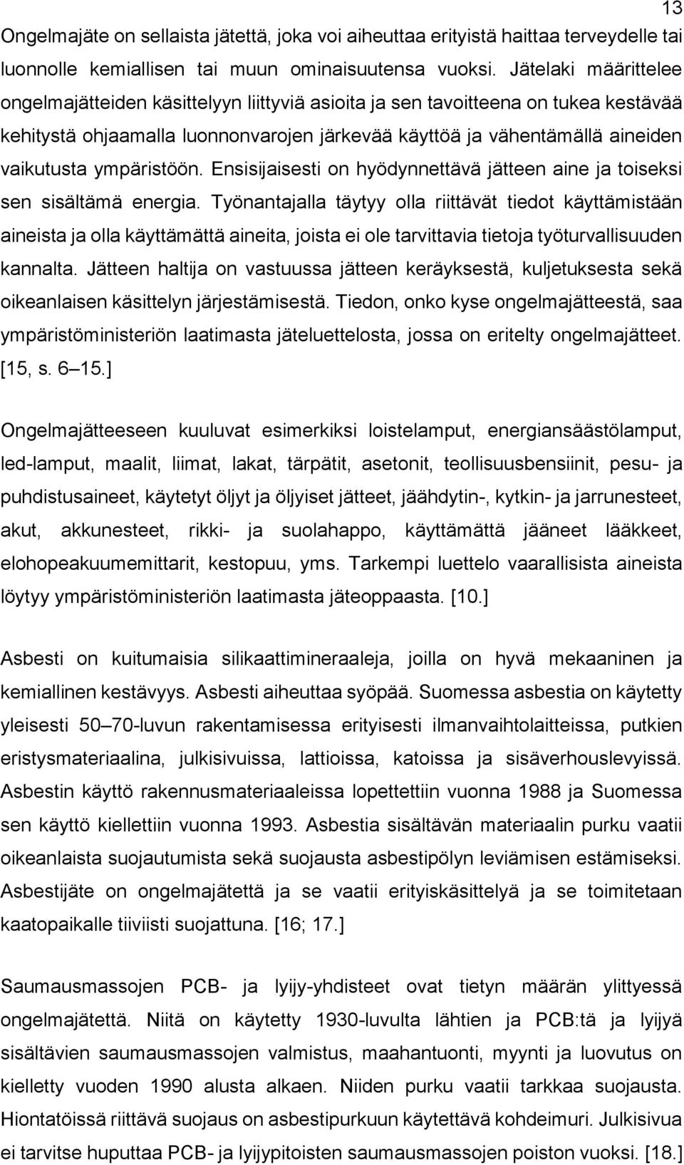 ympäristöön. Ensisijaisesti on hyödynnettävä jätteen aine ja toiseksi sen sisältämä energia.