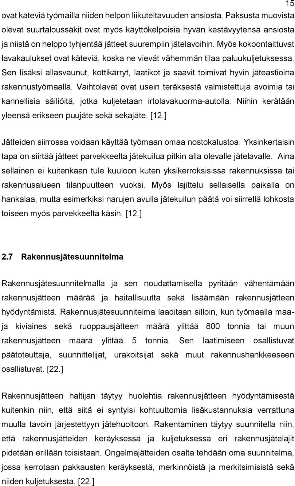 Myös kokoontaittuvat lavakaulukset ovat käteviä, koska ne vievät vähemmän tilaa paluukuljetuksessa.