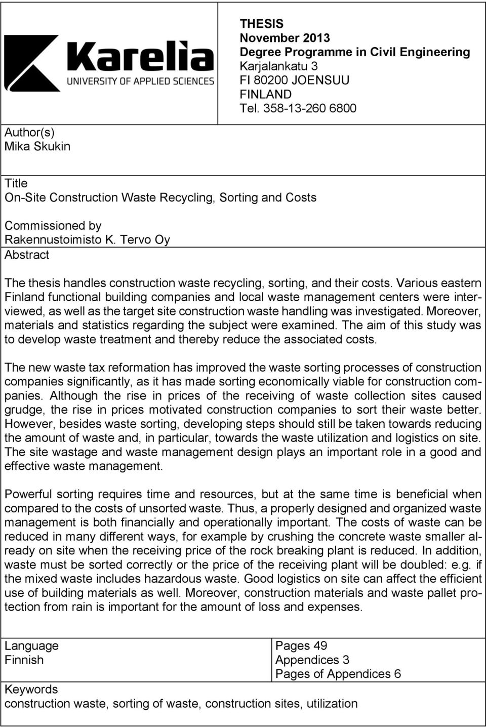 Tervo Oy Abstract The thesis handles construction waste recycling, sorting, and their costs.