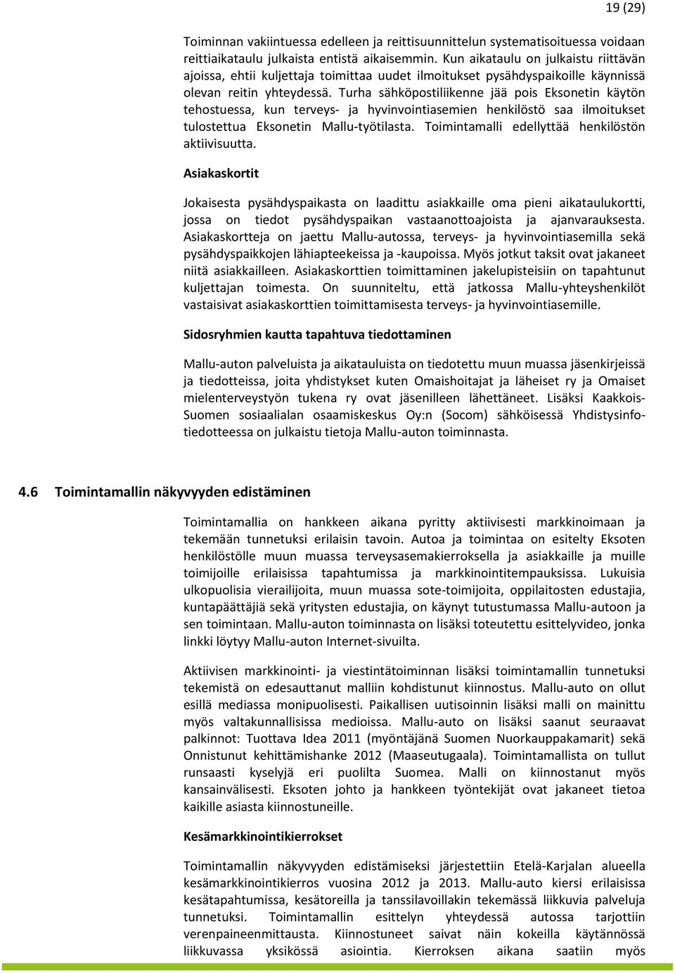 Turha sähköpostiliikenne jää pois Eksonetin käytön tehostuessa, kun terveys- ja hyvinvointiasemien henkilöstö saa ilmoitukset tulostettua Eksonetin Mallu-työtilasta.