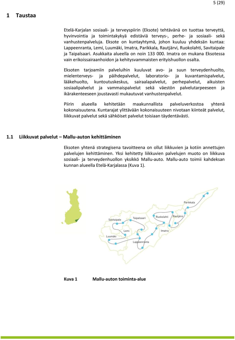 Imatra on mukana Eksotessa vain erikoissairaanhoidon ja kehitysvammaisten erityishuollon osalta.