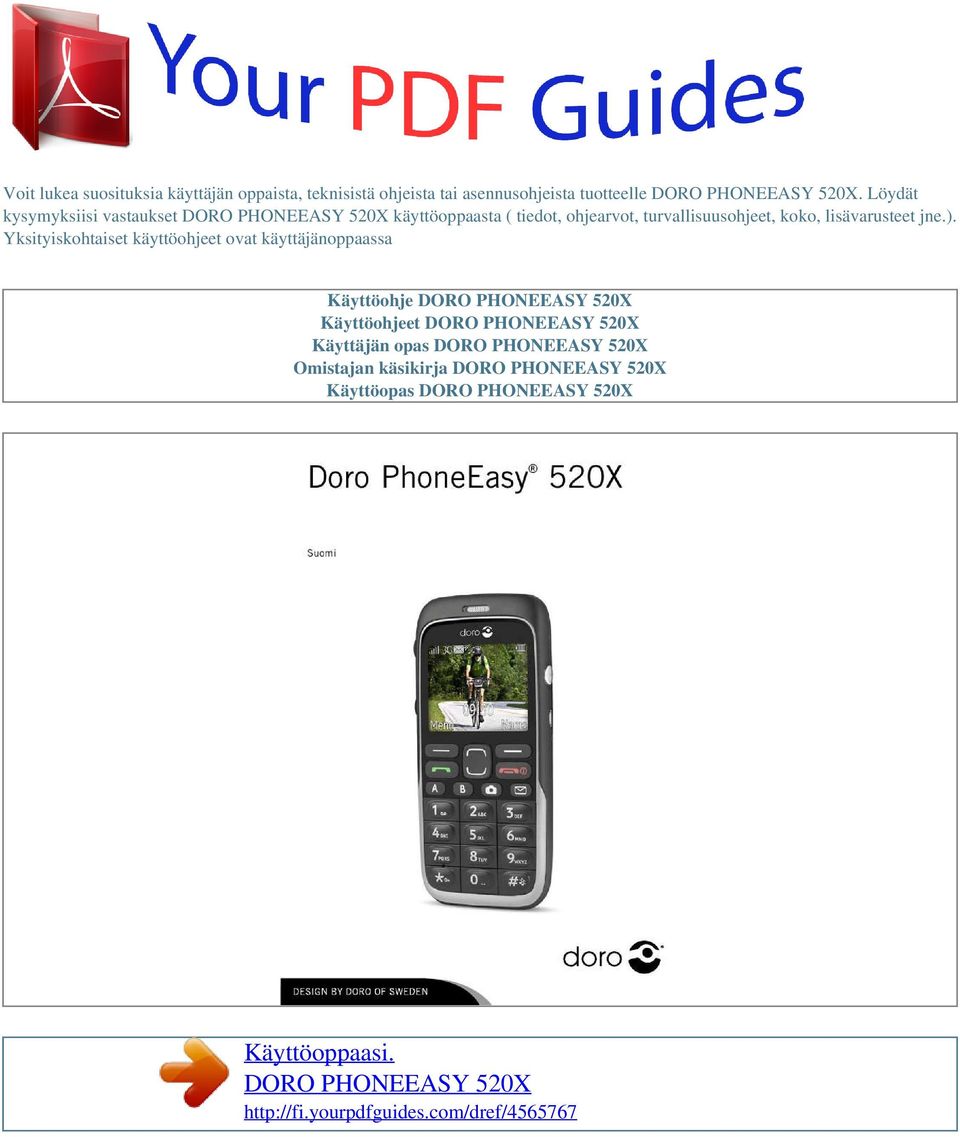 Yksityiskohtaiset käyttöohjeet ovat käyttäjänoppaassa Käyttöohje DORO PHONEEASY 520X Käyttöohjeet DORO PHONEEASY 520X Käyttäjän opas