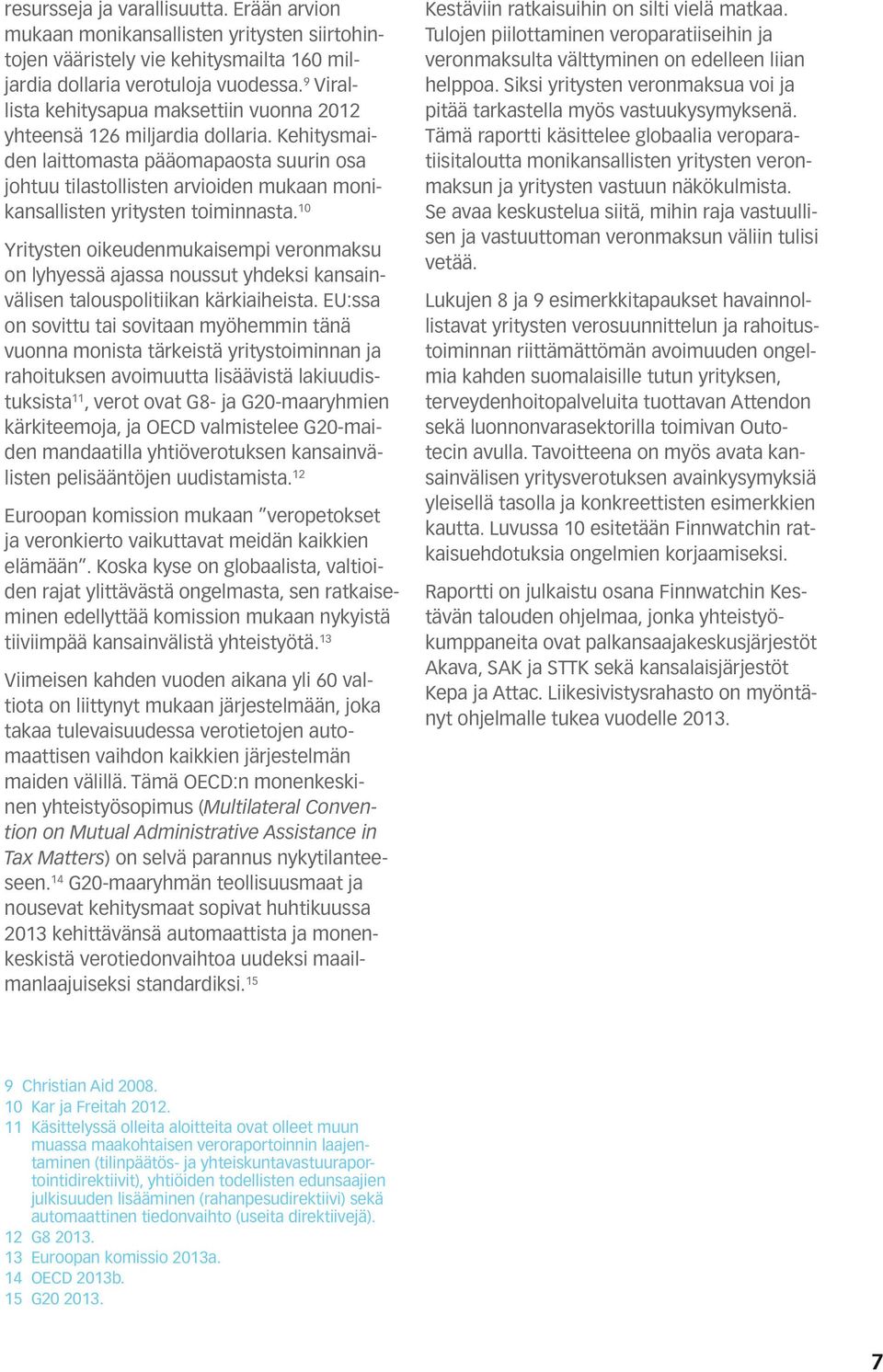 Kehitysmaiden laittomasta pääomapaosta suurin osa johtuu tilastollisten arvioiden mukaan monikansallisten yritysten toiminnasta.