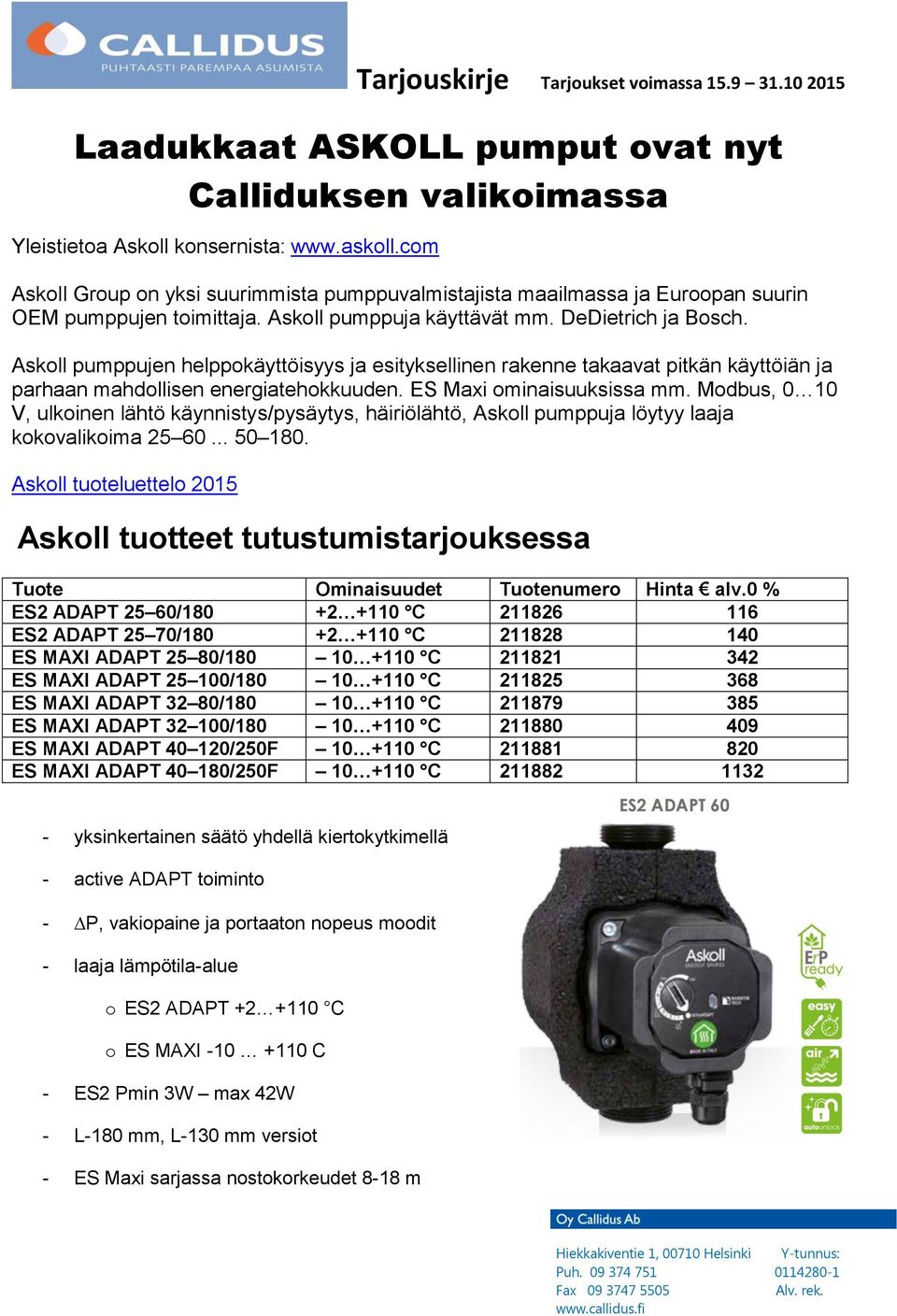 Askoll pumppujen helppokäyttöisyys ja esityksellinen rakenne takaavat pitkän käyttöiän ja parhaan mahdollisen energiatehokkuuden. ES Maxi ominaisuuksissa mm.