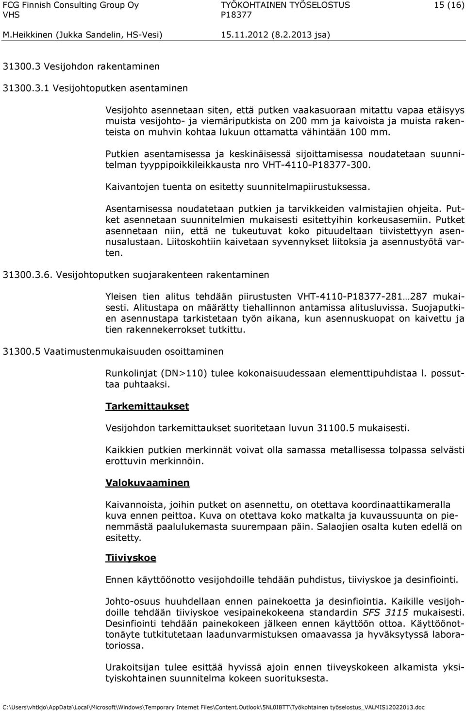 kaivoista ja muista rakenteista on muhvin kohtaa lukuun ottamatta vähintään 100 mm.