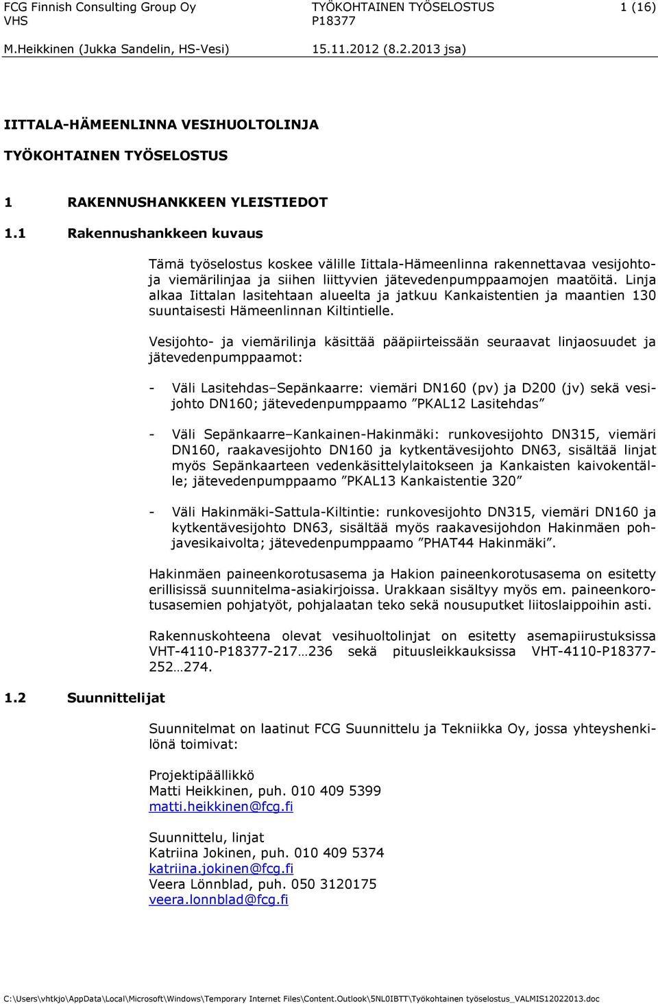 Linja alkaa Iittalan lasitehtaan alueelta ja jatkuu Kankaistentien ja maantien 130 suuntaisesti Hämeenlinnan Kiltintielle.