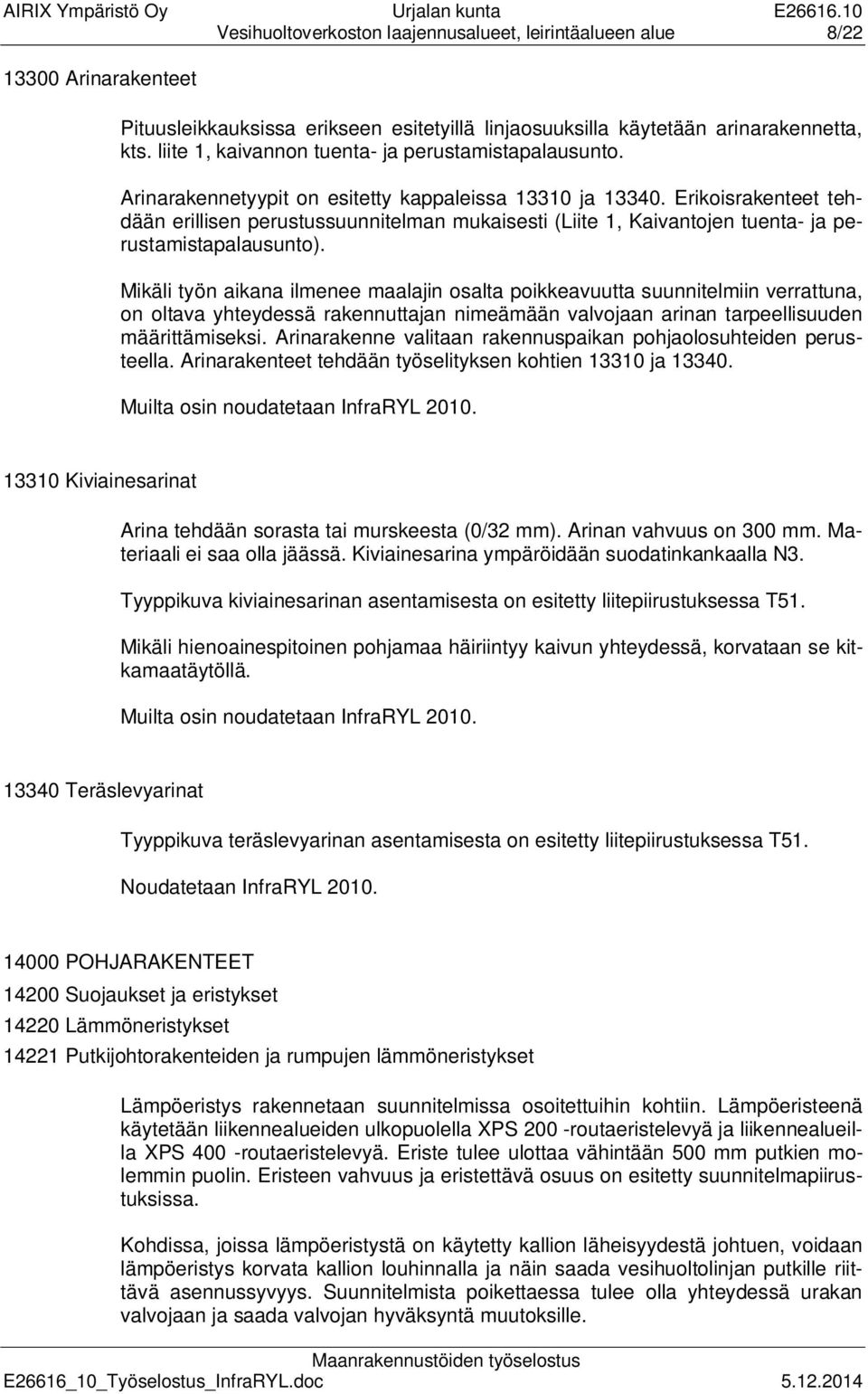 Erikoisrakenteet tehdään erillisen perustussuunnitelman mukaisesti (Liite 1, Kaivantojen tuenta- ja perustamistapalausunto).