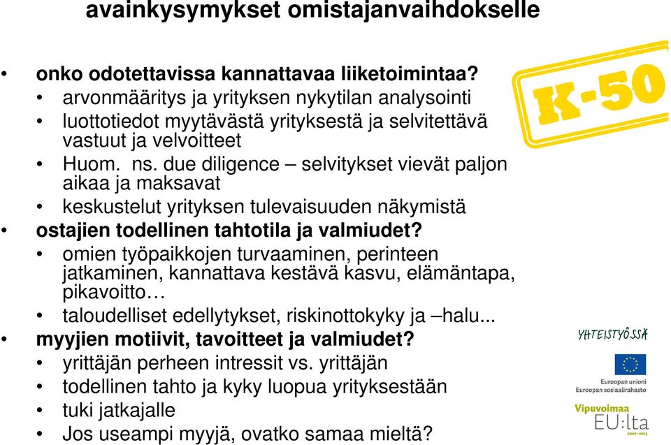 due diligence selvitykset vievät paljon aikaa ja maksavat keskustelut yrityksen tulevaisuuden näkymistä ostajien todellinen tahtotila ja valmiudet?