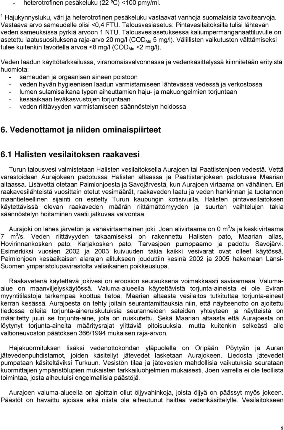 Talousvesiasetuksessa kaliumpermanganaattiluvulle on asetettu laatusuosituksena raja-arvo 20 mg/l (COD Mn 5 mg/l).