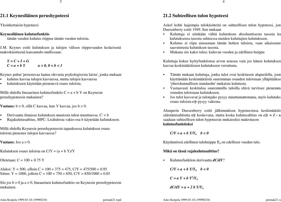 kulutuksensa tasosta suhteessa muiden kuluttajien kulutukseen. Kulutus ei riipu ainoastaan tämän hetken tuloista, vaan aikaisemm J.M.