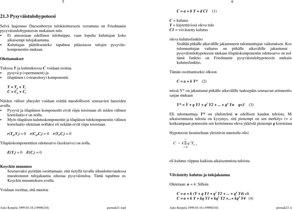 Olettamukset Tulossa Y ja kulutuksessa C voidaan erottaa pysyvä p (=permanent) ja tilapäinen t (=transitory) komponentti.