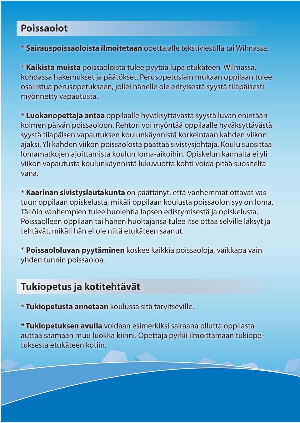 * Luokanopettaja antaa oppilaalle hyväksyttävästä syystä luvan enintään kolmen päivän poissaoloon.