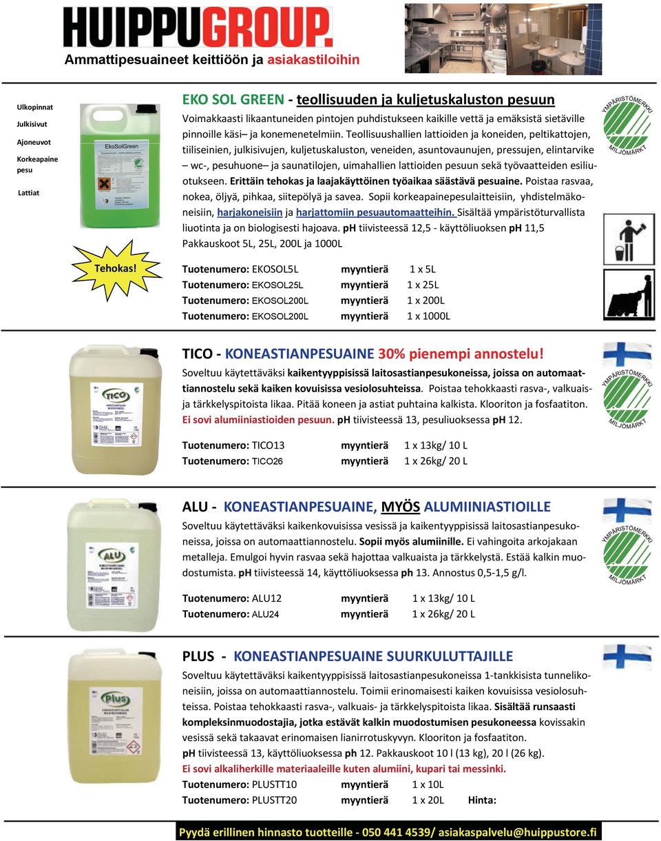 Teollisuushallien lattioiden ja koneiden, peltikattojen, tiiliseinien, julkisivujen, kuljetuskaluston, veneiden, asuntovaunujen, pressujen, elintarvike wc, pesuhuone ja saunatilojen, uimahallien