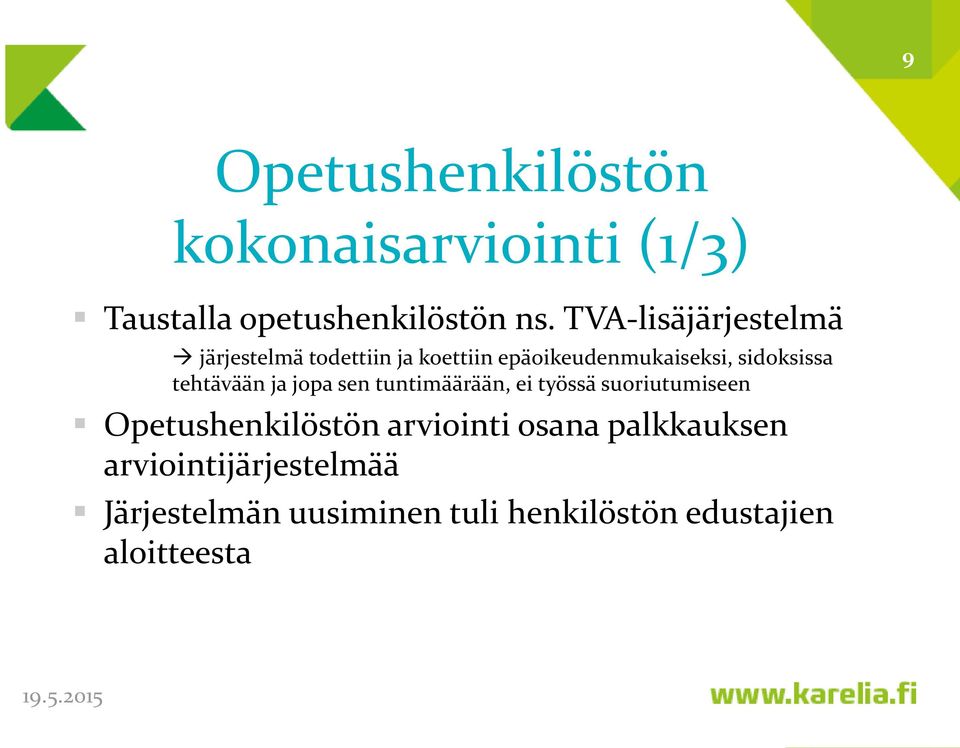 tehtävään ja jopa sen tuntimäärään, ei työssä suoriutumiseen Opetushenkilöstön arviointi