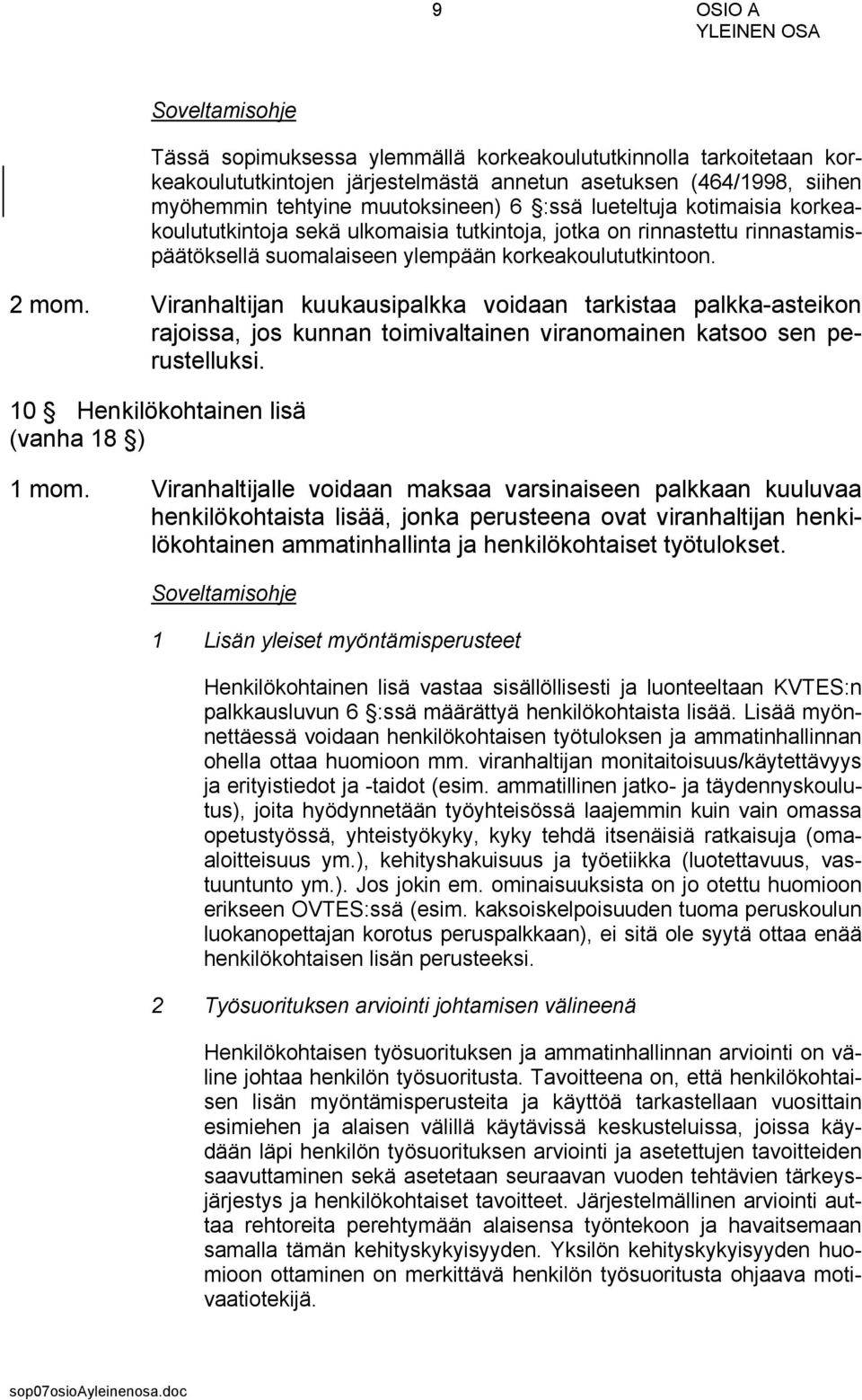 Viranhaltijan kuukausipalkka voidaan tarkistaa palkka-asteikon rajoissa, jos kunnan toimivaltainen viranomainen katsoo sen perustelluksi. 10 Henkilökohtainen lisä (vanha 18 ) 1 mom.