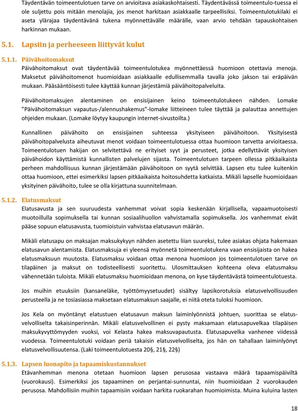 Lapsiin ja perheeseen liittyvät kulut 5.1.1. Päivähoitomaksut Päivähoitomaksut ovat täydentävää toimeentulotukea myönnettäessä huomioon otettavia menoja.