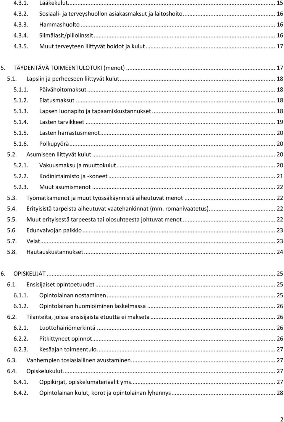 Lapsen luonapito ja tapaamiskustannukset... 18 5.1.4. Lasten tarvikkeet... 19 5.1.5. Lasten harrastusmenot... 20 5.1.6. Polkupyörä... 20 5.2. Asumiseen liittyvät kulut... 20 5.2.1. Vakuusmaksu ja muuttokulut.