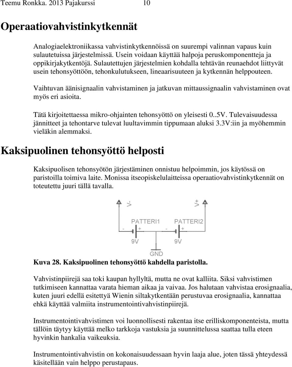 Sulautettujen järjestelmien kohdalla tehtävän reunaehdot liittyvät usein tehonsyöttöön, tehonkulutukseen, lineaarisuuteen ja kytkennän helppouteen.