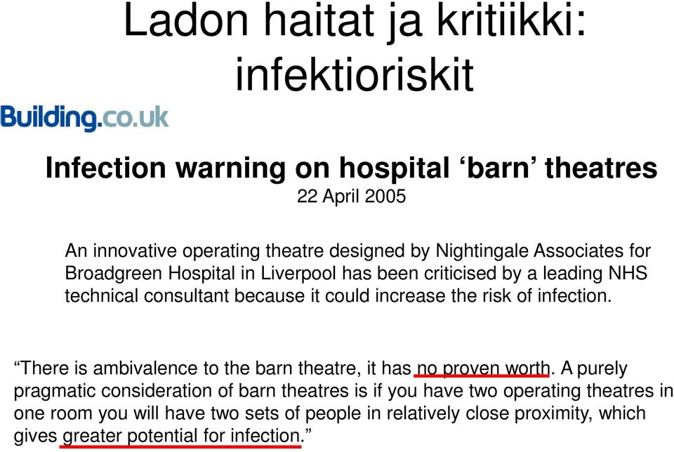 the risk of infection. There is ambivalence to the barn theatre, it has no proven worth.