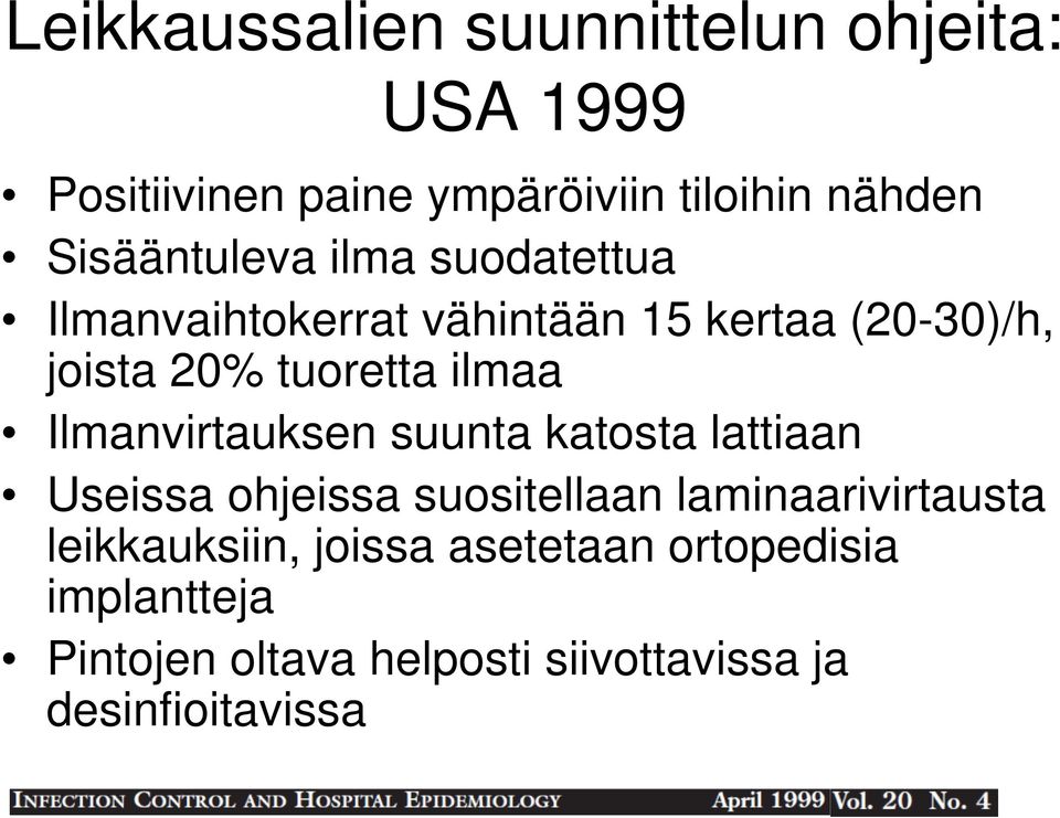 ilmaa Ilmanvirtauksen suunta katosta lattiaan Useissa ohjeissa suositellaan laminaarivirtausta