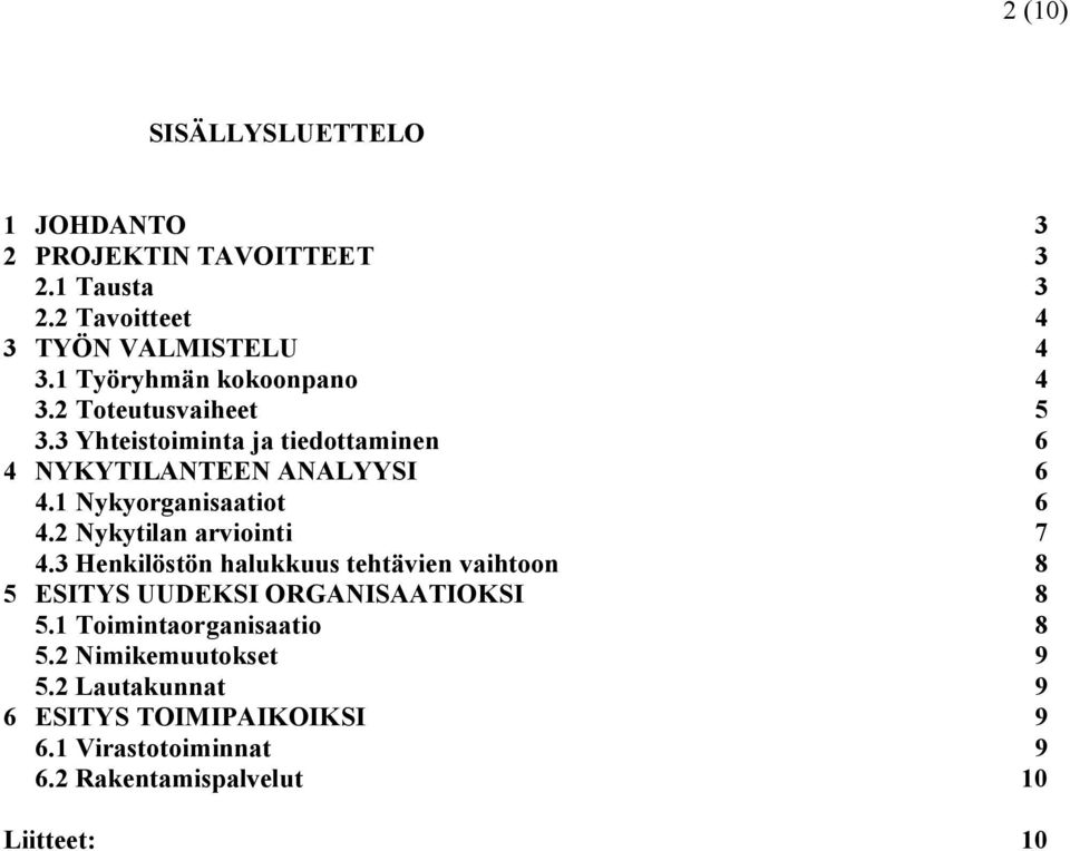 1 Nykyorganisaatiot 6 4.2 Nykytilan arviointi 7 4.