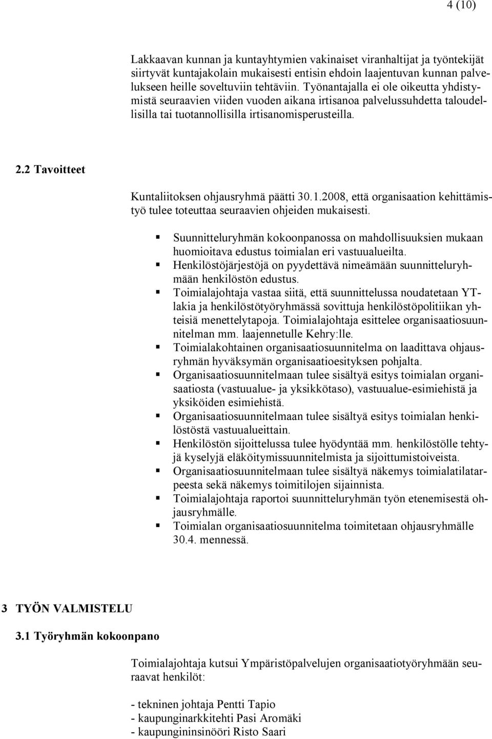 2 Tavoitteet Kuntaliitoksen ohjausryhmä päätti 30.1.2008, että organisaation kehittämistyö tulee toteuttaa seuraavien ohjeiden mukaisesti.