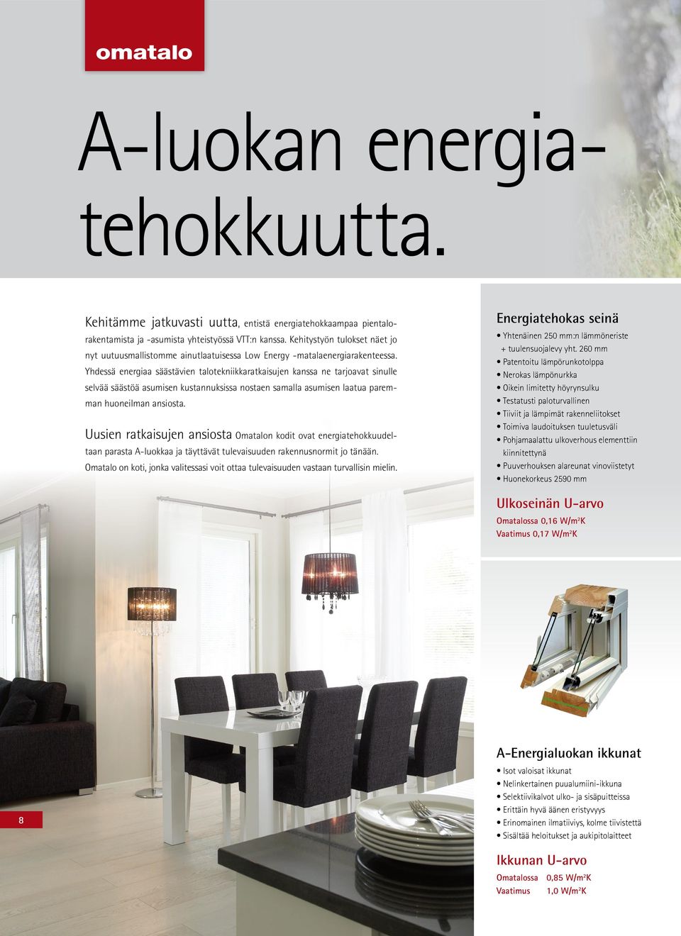 Yhdessä energiaa säästävien talotekniikkaratkaisujen kanssa ne tarjoavat sinulle selvää säästöä asumisen kustannuksissa nostaen samalla asumisen laatua paremman huoneilman ansiosta.