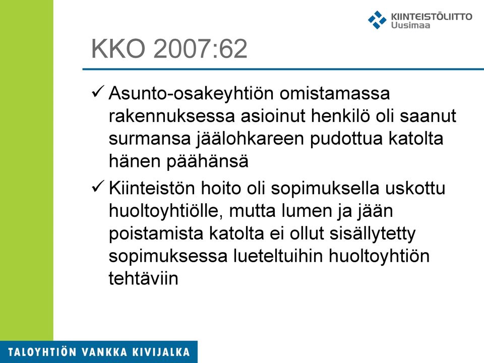 hoito oli sopimuksella uskottu huoltoyhtiölle, mutta lumen ja jään