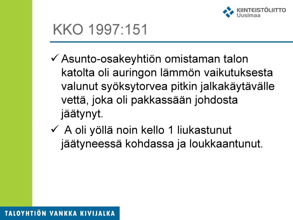 jalkakäytävälle vettä, joka oli pakkassään johdosta jäätynyt.