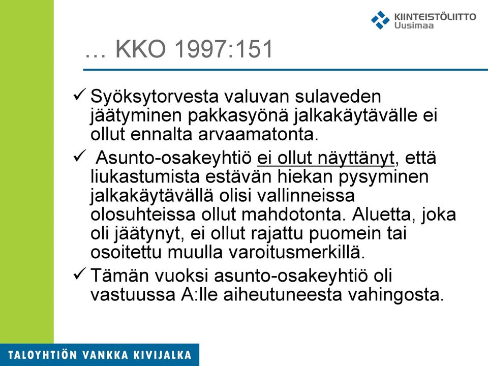 Asunto-osakeyhtiö ei ollut näyttänyt, että liukastumista estävän hiekan pysyminen jalkakäytävällä olisi