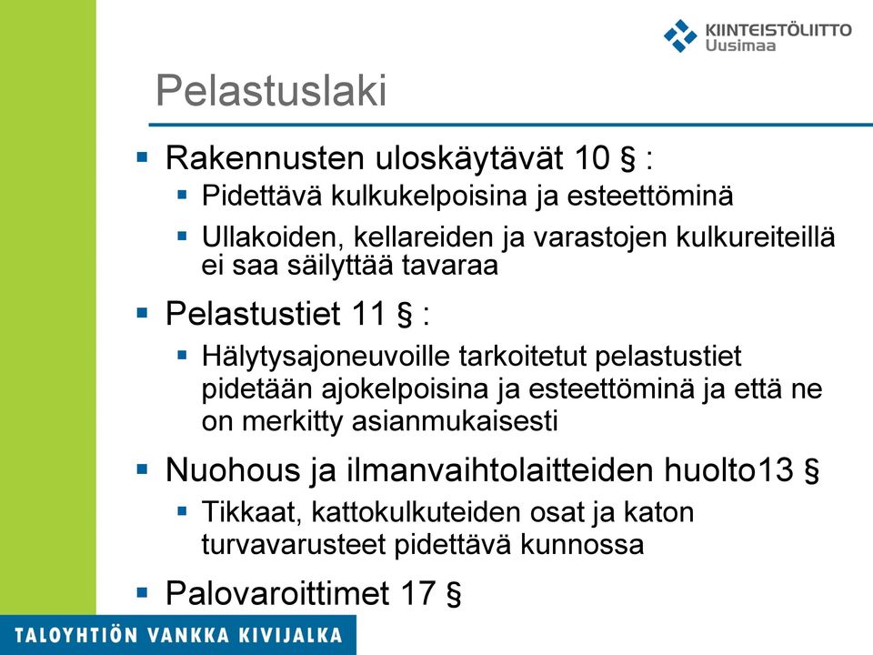 pelastustiet pidetään ajokelpoisina ja esteettöminä ja että ne on merkitty asianmukaisesti Nuohous ja