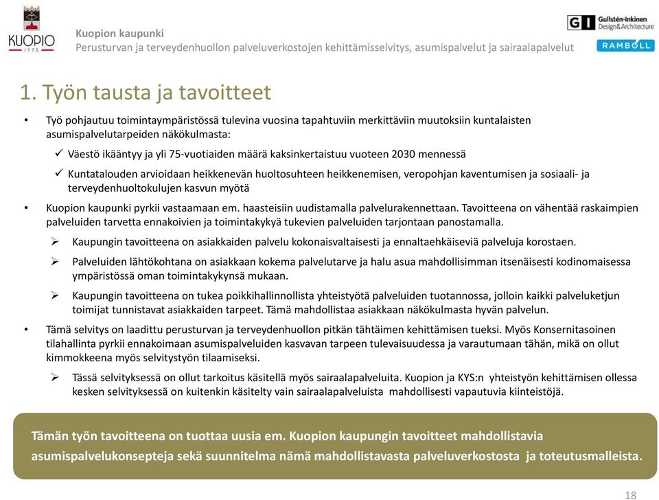 Kuopion kaupunki pyrkii vastaamaan em. haasteisiin uudistamalla palvelurakennettaan.