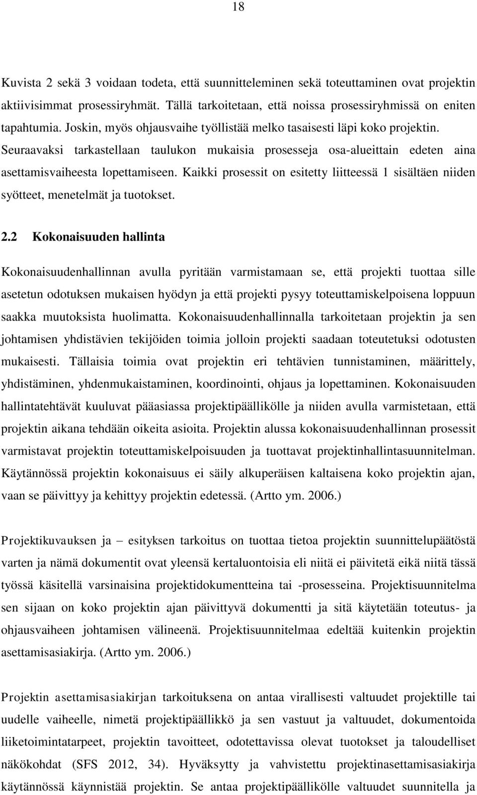 Kaikki prosessit on esitetty liitteessä 1 sisältäen niiden syötteet, menetelmät ja tuotokset. 2.