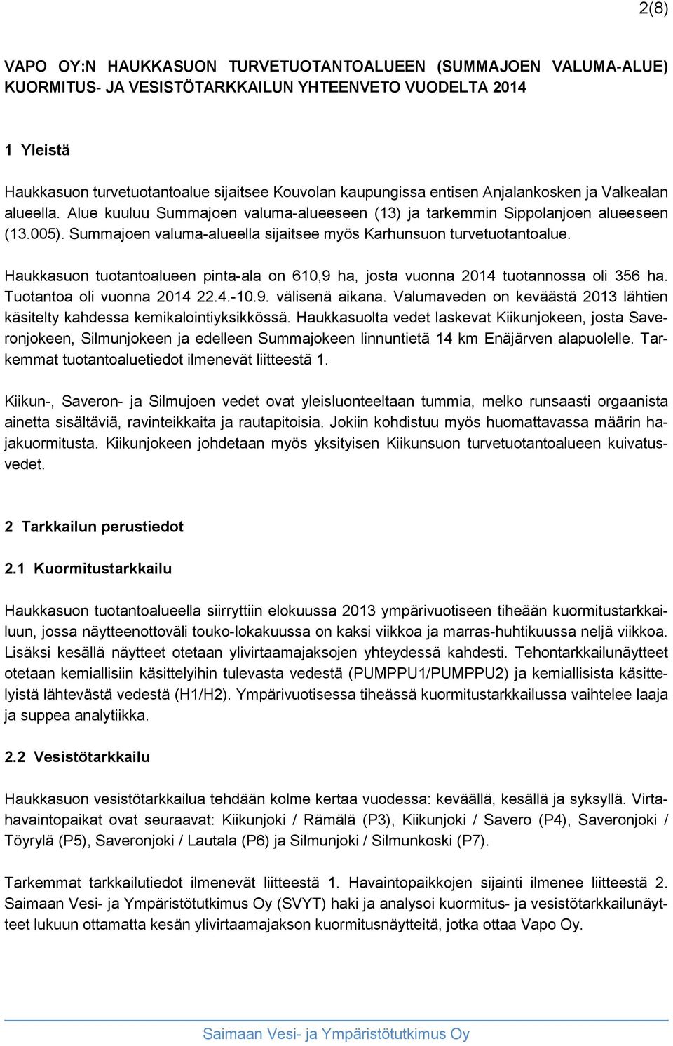 Summajoen valuma-alueella sijaitsee myös Karhunsuon turvetuotantoalue. Haukkasuon tuotantoalueen pinta-ala on 610,9 ha, josta vuonna 2014 tuotannossa oli 356 ha. Tuotantoa oli vuonna 2014 22.4.-10.9. välisenä aikana.