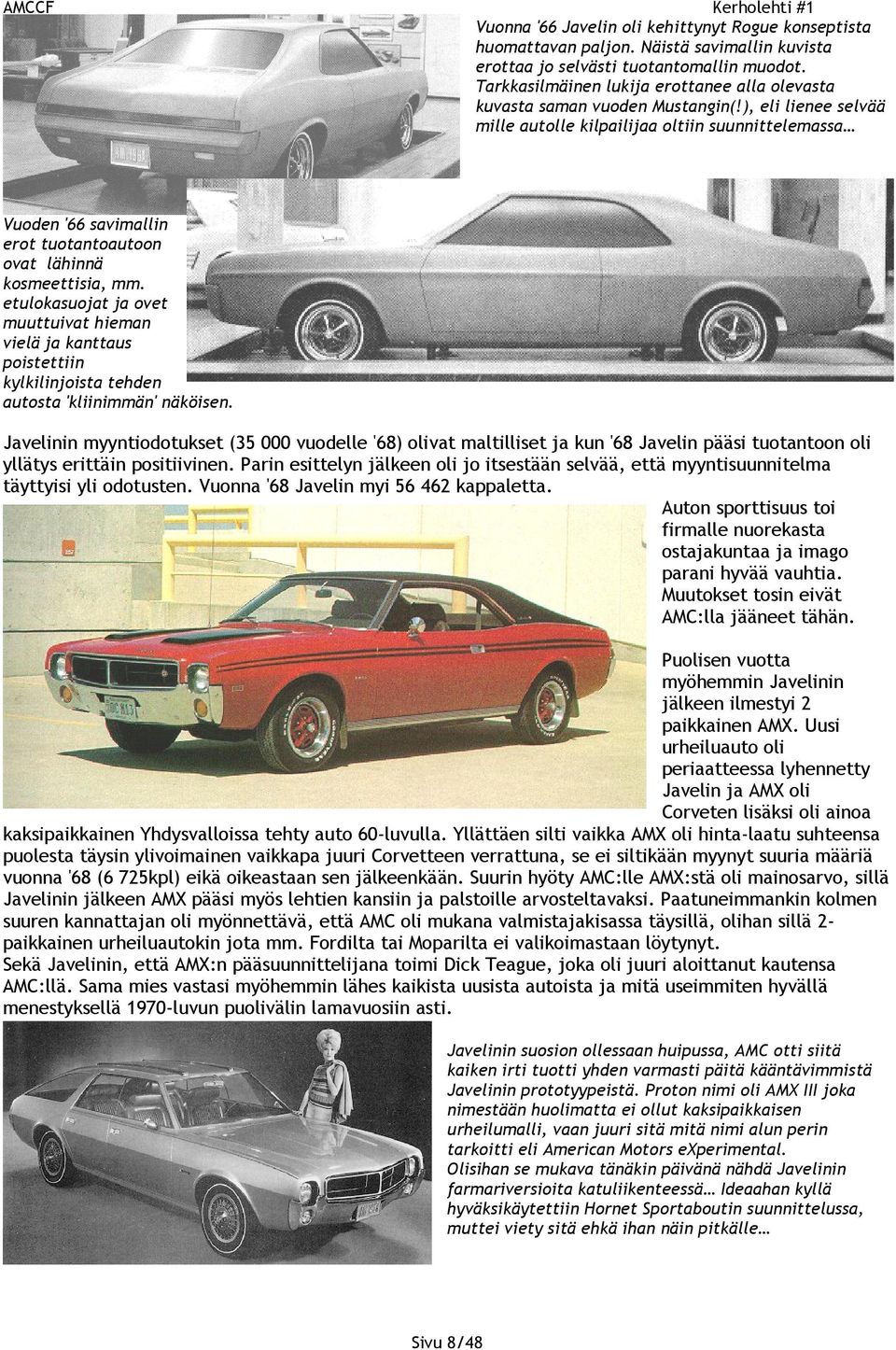 ), eli lienee selvää mille autolle kilpailijaa oltiin suunnittelemassa Vuoden '66 savimallin erot tuotantoautoon ovat lähinnä kosmeettisia, mm.